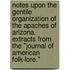 Notes upon the Gentile Organization of the Apaches of Arizona. Extracts from the "Journal of American Folk-Lore."