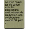 Oeuvres Compl Tes de Buffon: Avec Les Descriptions Anatomiques de Daubenton, Son Collaborateur, Volume 36, Part 7 door Georges Louis Leclerc Daubenton