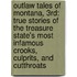 Outlaw Tales Of Montana, 3Rd: True Stories Of The Treasure State's Most Infamous Crooks, Culprits, And Cutthroats