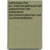 Pathologischer Pc-/internet-gebrauch Bei Patient/innen Der Stationären Psychosomatischen Und Suchtrehabilitation by P. Schuhler