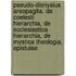 Pseudo-Dionysius Areopagita. de Coelesti Hierarchia, de Ecclesiastica Hierarchia, de Mystica Theologia, Epistulae