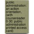 Public Administration: An Action Orientation, (with Coursereader 0-30: Public Administration Printed Access Card)