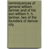 Reminiscences of General William Larimer and of His Son William H. H. Larimer, Two of the Founders of Denver City door William Henry Harrison Larimer