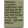 Robinson Crusoe in Nederland: Een Bijdrage Tot De Geschiedenis Van Den Roman in De Xviiie Eeuw . (German Edition) by Hendrik Staverman Werner