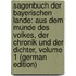 Sagenbuch Der Bayerischen Lande: Aus Dem Munde Des Volkes, Der Chronik Und Der Dichter, Volume 1 (German Edition)