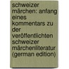 Schweizer Märchen: Anfang Eines Kommentars Zu Der Veröffentlichten Schweizer Märchenliteratur (German Edition) door Singer Samuel