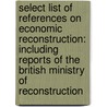 Select List Of References On Economic Reconstruction: Including Reports Of The British Ministry Of Reconstruction door Herman Henry Bernard Meyer