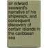 Sir Edward Seaward's Narrative of His Shipwreck, and Consequent Discovery of Certain Islands in the Caribbean Sea