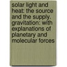 Solar Light And Heat: The Source And The Supply. Gravitation: With Explanations Of Planetary And Molecular Forces door Zachariah Allen