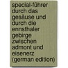 Special-Führer Durch Das Gesäuse Und Durch Die Ennsthaler Gebirge Zwischen Admont Und Eisenerz (German Edition) door Hess Heinrich