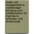 Statik und Festigkeitslehre; vollständiger Lehrgang zum Selbststudium für Ingenieure, Techniker und Studierende
