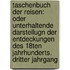 Taschenbuch der Reisen: oder unterhaltende Darstellugn der Entdeckungen des 18ten Jahrhunderts.  Dritter Jahrgang