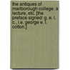 The Antiques of Marlborough College. A lecture, etc. [The preface signed: G. E. L. C., i.e. George E. L. Cotton.] by George E.L. Cotton