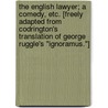The English Lawyer; a comedy, etc. [Freely adapted from Codrington's translation of George Ruggle's "Ignoramus."] door Edward Ravenscroft