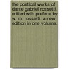 The Poetical Works of Dante Gabriel Rossetti. Edited with preface by W. M. Rossetti. A new edition in one volume. door Dante Rossetti