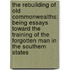 The Rebuilding Of Old Commonwealths: Being Essays Toward The Training Of The Forgotten Man In The Southern States