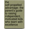The Self-Propelled Advantage: The Parent's Guide to Raising Independent, Motivated Kids Who Learn with Excellence door Joanne Calderwood