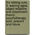 The Talking Cure. 2, Warring Egos, Object Relations and Attachment Theory: Psychotherapy Past, Present and Future