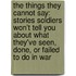The Things They Cannot Say: Stories Soldiers Won't Tell You about What They've Seen, Done, or Failed to Do in War