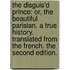 The disguis'd prince: or, the beautiful Parisian. A true history. Translated from the French. The second edition.