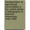 Transportation of Agricultural Commodities in the United States; A Bibliography of Selected References, 1949-1959 door C. Peter Schumaier