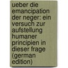 Ueber Die Emancipation Der Neger: Ein Versuch Zur Aufstellung Humaner Principien in Dieser Frage (German Edition) by Duttenhofer