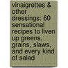 Vinaigrettes & Other Dressings: 60 Sensational Recipes to Liven Up Greens, Grains, Slaws, and Every Kind of Salad door Michele Anna Jordan