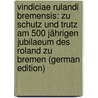 Vindiciae Rulandi Bremensis: Zu Schutz Und Trutz Am 500 Jährigen Jubilaeum Des Roland Zu Bremen (German Edition) door Sello Georg