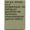Von G.E. Schulze Zu A. Schopenhauer: Ein Beitrag Zur Geschichte Der Kantischen Erkenntnistheorie (German Edition) door Fischer Ernst