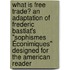 What Is Free Trade? An Adaptation of Frederic Bastiat's "Sophismes Éconimiques" Designed for the American Reader