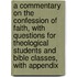a Commentary on the Confession of Faith, with Questions for Theological Students and Bible Classes, with Appendix