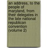 an Address, to the People of Maryland, from Their Delegates in the Late National Republican Convention (Volume 2) door National Republican Party. Maryland.