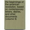the Beginnings of the American Revolution, Based on Contemporary Letters, Diaries, and Other Documents (Volume 3) door Ellen Chase