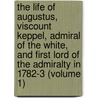 the Life of Augustus, Viscount Keppel, Admiral of the White, and First Lord of the Admiralty in 1782-3 (Volume 1) by Thomas Robert Keppel