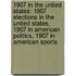 1907 in the United States: 1907 Elections in the United States, 1907 in American Politics, 1907 in American Sports