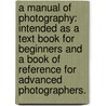 A Manual of Photography: intended as a text book for beginners and a book of reference for advanced photographers. door Matthew Carey Lea