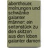 Abentheuer, Meinungen Und Schwänke Galanter Männer: Ein Seitenstück Zu Den Skitzen Aus Den Leben Galanter Damen