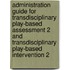 Administration Guide For Transdisciplinary Play-Based Assessment 2 And Transdisciplinary Play-Based Intervention 2