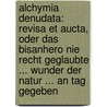 Alchymia Denudata: Revisa Et Aucta, Oder Das Bisanhero Nie Recht Geglaubte ... Wunder Der Natur ... An Tag Gegeben door Johann Hector Von Klettenberg