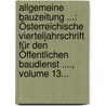 Allgemeine Bauzeitung ...: Österreichische Vierteljahrschrift Für Den Öffentlichen Baudienst ...., Volume 13... by Austria. Ministerium Des Innern