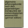 Allgemeine Witterungskunde: Nach Dem Gegenwärtigen Standpunkte Der Meteorologischen Wissenschaft (German Edition) door Joseph Klein Hermann