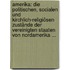 Amerika: Die Politischen, Socialen Und Kirchlich-religiösen Zustände Der Vereinigten Staaten Von Nordamerika ...