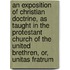 An Exposition of Christian Doctrine, as Taught in the Protestant Church of the United Brethren, Or, Unitas Fratrum
