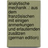 Analytische Mechanik .: Aus Dem Französischen Mit Einigen Anmerkungen Und Erlauternden Zusätzen (German Edition) door Louis Lagrange Joseph