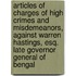Articles of Charges of High Crimes and Misdemeanors, Against Warren Hastings, Esq. Late Governor General of Bengal