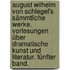 August Wilhelm von Schlegel's sämmtliche Werke. Vorlesungen über dramatische Kunst und Literatur. Fünfter Band.