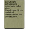Ausführliche Schwedische Grammatik, Nebst Einer Litteraturgeschichte, Und Einer Chrestomathie Mit Wörterbuche... door Udo Waldemar Dieterich