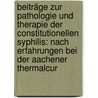Beiträge Zur Pathologie Und Therapie Der Constitutionellen Syphilis: Nach Erfahrungen Bei Der Aachener Thermalcur by Alexander Von Reumont