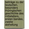 Beiträge zu der teutschen, besonders thüringischen Geschichte des Mittelalters, Ersten Bandes, zweite Abtheilung door Onbekend