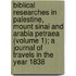 Biblical Researches in Palestine, Mount Sinai and Arabia Petraea (Volume 1); a Journal of Travels in the Year 1838